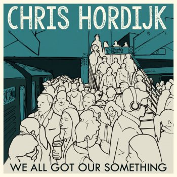 Chris Hordijk We All Got Our Something