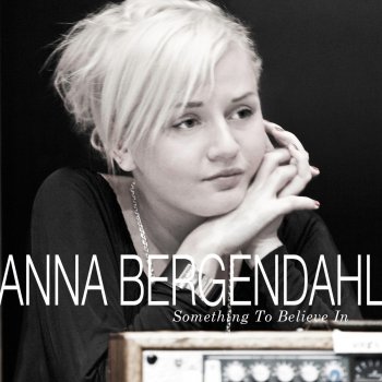 Anna Bergendahl Something to Believe In