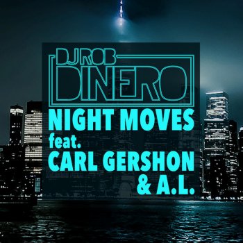 DJ Rob Dinero Night Moves (feat. Carl Gershon & a.L.)
