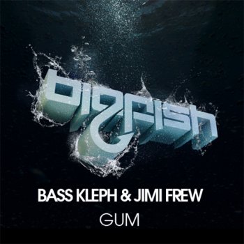 Bass Kleph & Jimi Frew Gum
