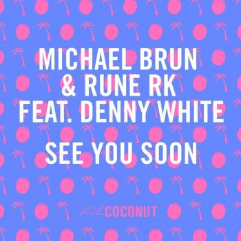 Michael Brun, Rune RK & Denny White See You Soon (Radio Edit)