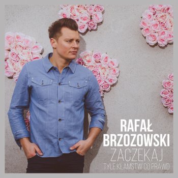Rafał Brzozowski Zaczekaj - Tyle Kłamstw Co Prawd