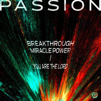 Passion feat. Kristian Stanfill Breakthrough Miracle Power