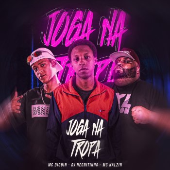 DJ Negritinho Joga na Tropa (feat. MC Kalzin & MC Diguin)
