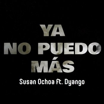 Susan Ochoa feat. Dyango Ya No Puedo Más (feat. Dyango)