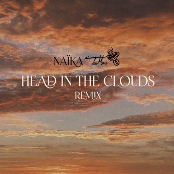 Naïka feat. TeaMarrr Head in the Clouds - Remix