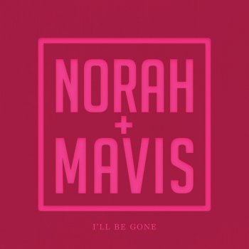 Norah Jones feat. Mavis Staples I'll Be Gone (With Mavis Staples)