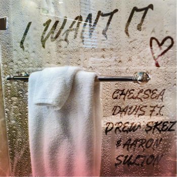 Chelsea Davis, Drew Skez & Aaron Sulton I Want It (feat. Drew Skez & Aaron Sulton)
