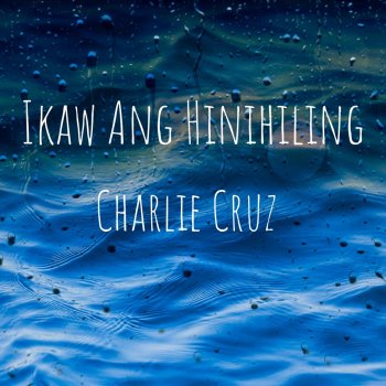 Charlie Cruz Ikaw Ang Hinihiling
