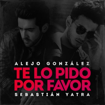 Alejandro Gonzalez feat. Sebastian Yatra Te Lo Pido Por Favor