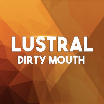 Lustral Dirty Mouth