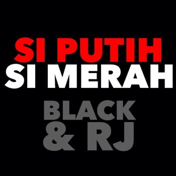 Black feat. RJ Si Putih Si Merah