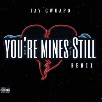 Jay Gwuapo You're Mine Still