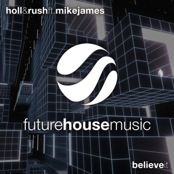 Holl & Rush feat. Mike James Believe It