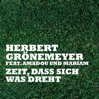 Herbert Grönemeyer Zeit, dass sich was dreht (Kurd Maverick Rework) [feat. Amadou & Mariam & Mariam]