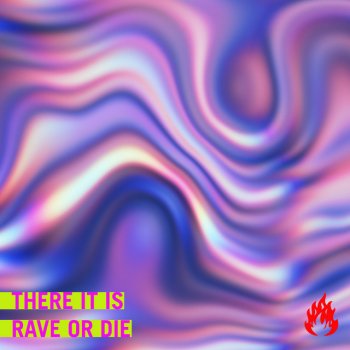 There It Is Rave or Die