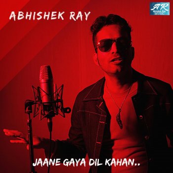 Abhishek Ray Jaane Gaya Dil Kahaan
