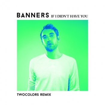 BANNERS feat. twocolors If I Didn't Have You - twocolors Remix