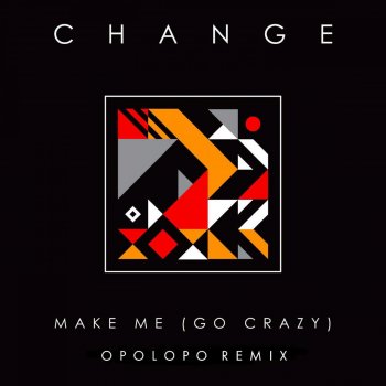 Change Make Me (Go Crazy) [OPOLOPO Instrumental Remix]