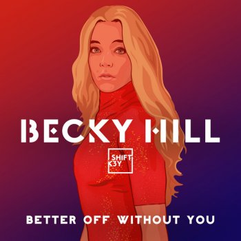 Becky Hill Better Off without You (feat. Shift K3Y)