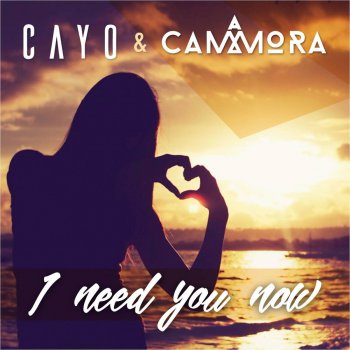 Cayo feat. Cammora I Need You Now