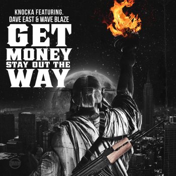 Knocka, Dave East & Wave Blaze Get Money, Stay out the Way (feat. Dave East & Wave Blaze)