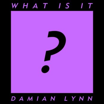 Damian Lynn What Is It