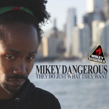 Mikey Dangerous They Do Just What They Want