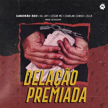 Sandrão RZO feat. DJ Kl Jay, César Mc, Ecologyk, Darlan Cunha & ZLCA Delação Premiada