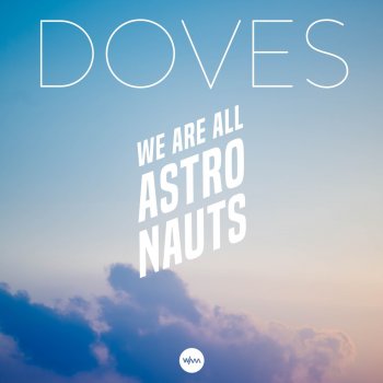 We Are All Astronauts Doves