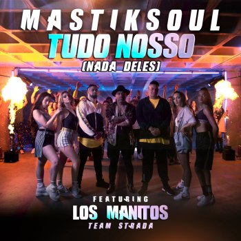 Mastiksoul feat. Los Manitos Tudo Nosso (Nada Deles)