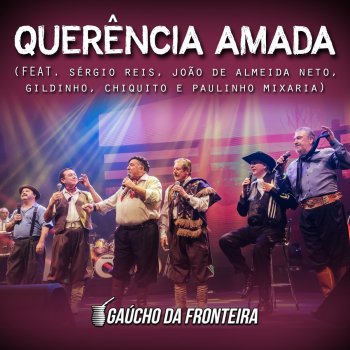Gaúcho Da Fronteira feat. Sérgio Reis, Gildinho, Chiquito, João de Almeida Neto & Paulinho Mixaria Querência Amada - Ao Vivo