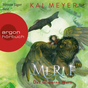 Kai Meyer feat. Simon Jäger Kapitel 55 - Merle. Das Gläserne Wort - Merle-Zyklus, Band 3