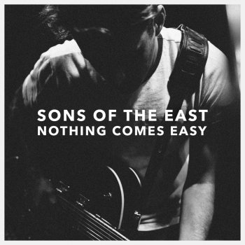 Sons Of The East Nothing Comes Easy