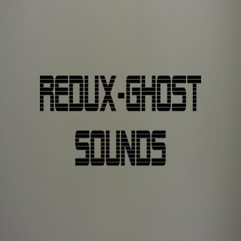 Redux Ghost Sounds (Remix)
