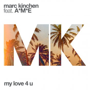 MK feat. A*M*E My Love 4 U