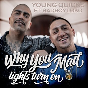 Young Quicks feat. Sadboy Loko Why You Mad, Lights Turn On (feat. Sadboy Loko)