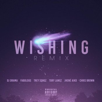 DJ Drama feat. Chris Brown, Jhene Aiko, Tory Lanez, Fabolous & Trey Songz Wishing Remix (feat. Chris Brown, Fabolous, Trey Songz, Jhene Aiko & Tory Lanez)