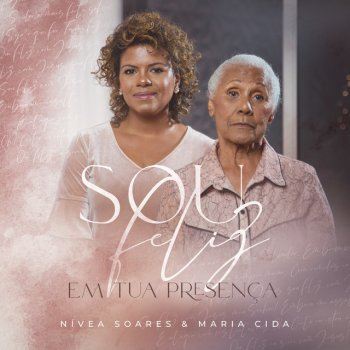 Nívea Soares feat. Maria Cida Sou Feliz / Em Tua Presença