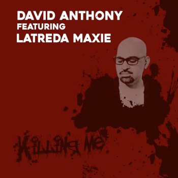 David Anthony feat. Latreda Maxie Killing Me (Radio Mix)