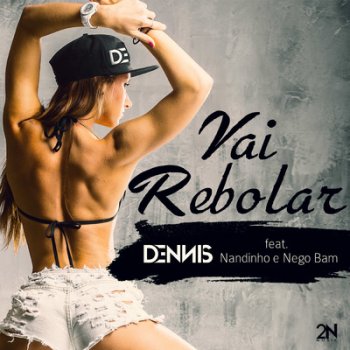 Dennis DJ, Nego Bam & Nandinho Vai Rebolar (feat. Nego Bam & Mc Nandinho)