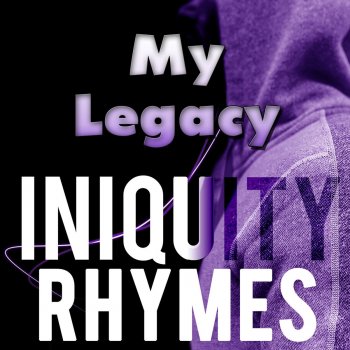 Iniquity Rhymes My Legacy