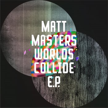 Matt Masters Worlds Collide (SculpturedMusic Remix)