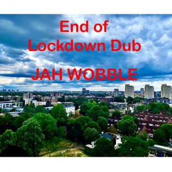 Jah Wobble End of Lockdown Dub - Dub