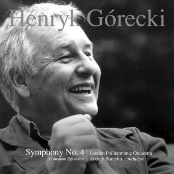 Henryk Górecki, London Philharmonic Orchestra & Andrey Boreyko Symphony No. 4, Op. 85 Symphony No. 4, Op. 85: Deciso - Marcatissimo ma ben tenuto
