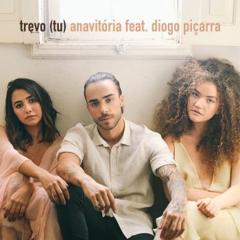 ANAVITÓRIA feat. Diogo Piçarra Trevo (Tu)