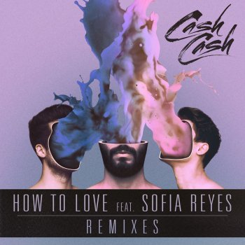 Cash Cash, Sofia Reyes & Hellberg How To Love (feat. Sofia Reyes) - Hellberg Remix