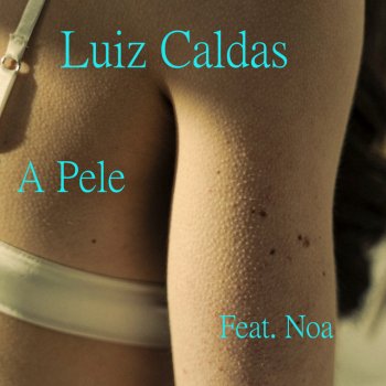 Luiz Caldas feat. Noa A Pele