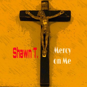 Shawn T. Mercy on Me