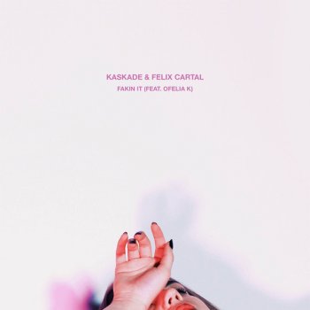 Kaskade & Felix Cartal feat. Ofelia K Fakin It (feat. Ofelia K)